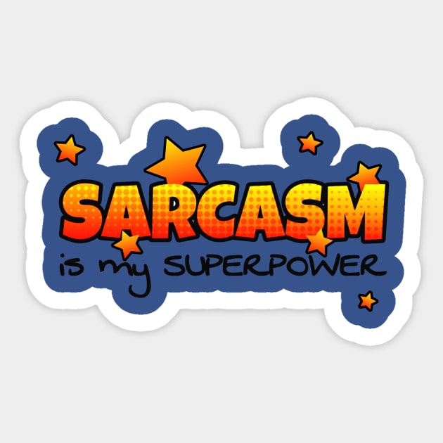 Sarcasm is my Superpower Sticker by AlondraHanley